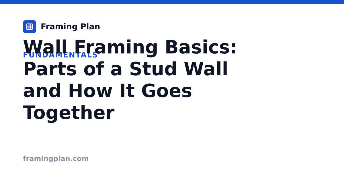 Wall Framing Basics: Parts of a Stud Wall Explained